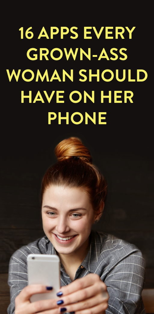 16 Apps Every Grown-Ass Woman Should Have Downloaded On Their Phone