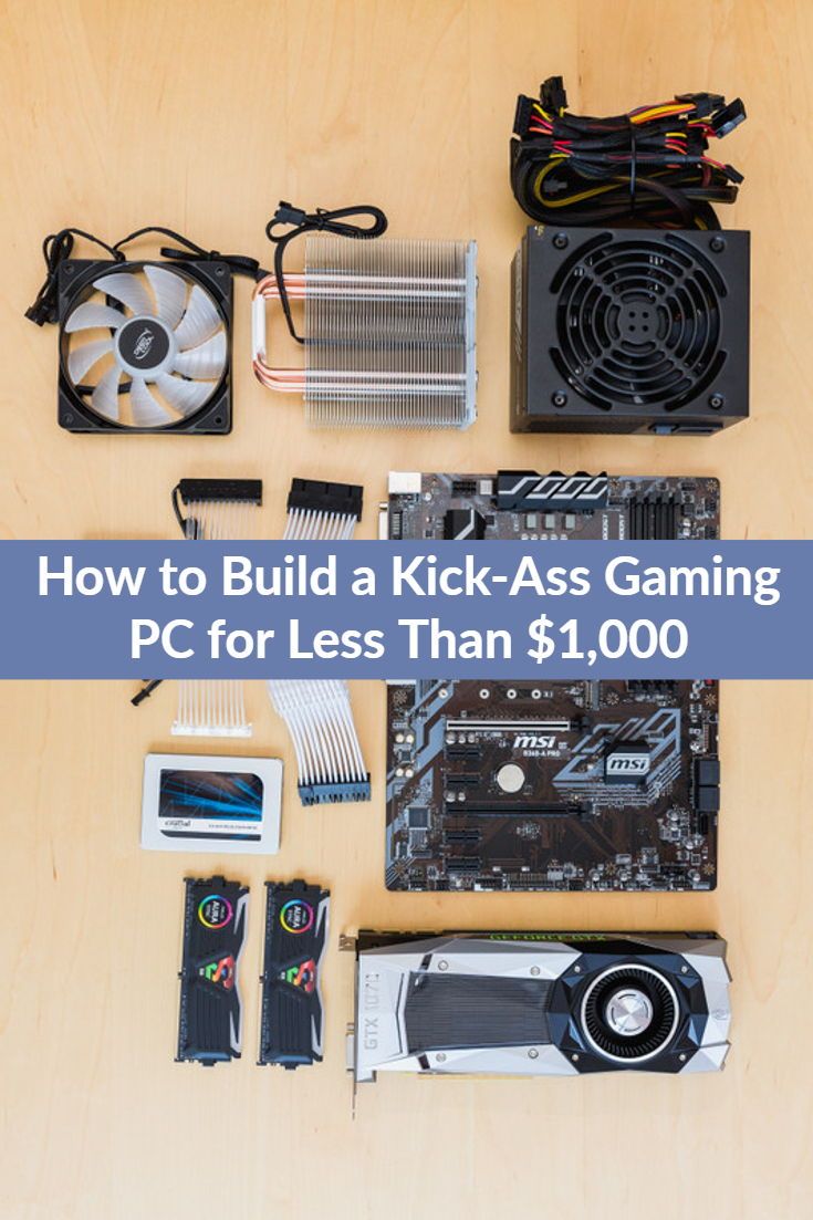 How to Build a Kick-Ass Gaming PC for Less Than $1,000