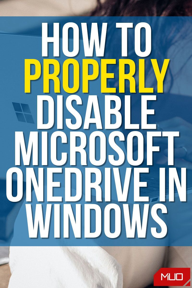 The Right Way to Disable Microsoft OneDrive in Windows